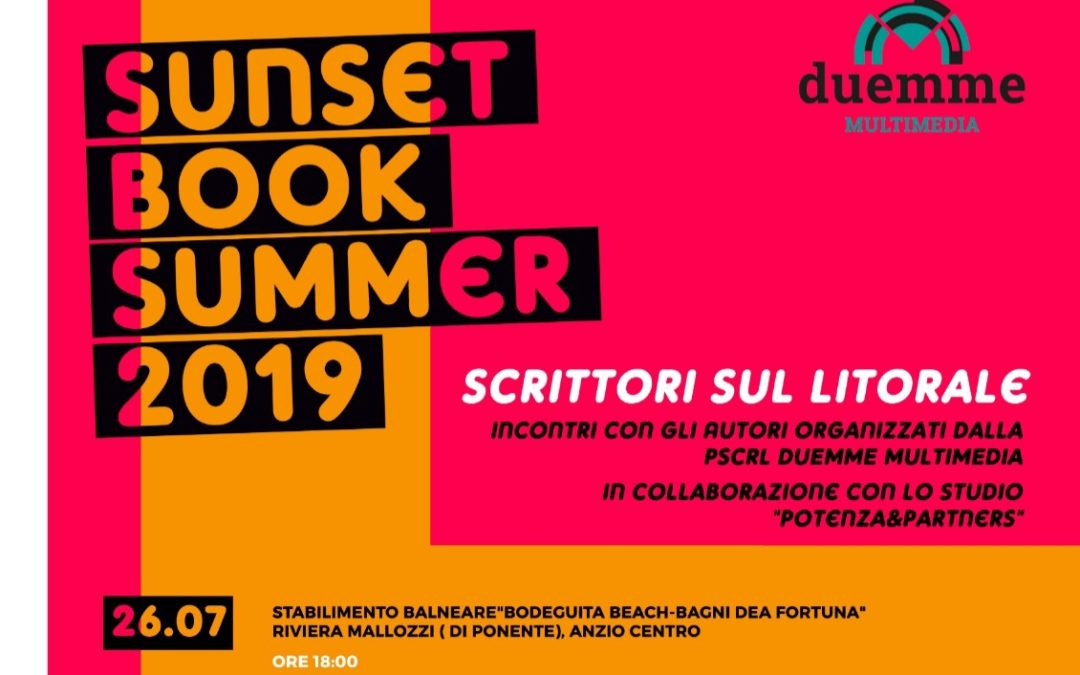 PARTE  IL PROSSIMO 26 LUGLIO AD ANZIO “SUNSET BOOK SUMMER 2019-SCRITTORI SUL LITORALE”
